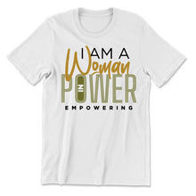 Load image into Gallery viewer, I Am A Woman in Power Empowering T-shirt